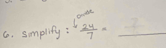 ovide 
6. simplify: 1  24/7 = _  vector n_1