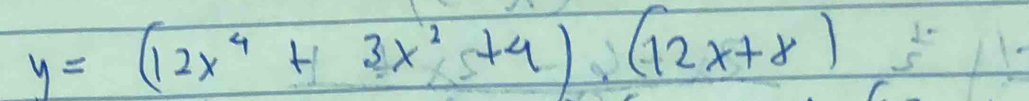 y=(12x^4+3x^2+4)(12x+8)