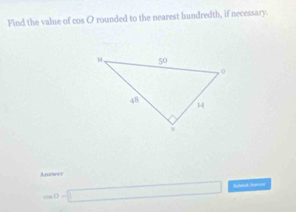 Find the value of cos O rounded to the nearest hundredth, if necessary. 
Answer
cos D=□ Endaull Auroe