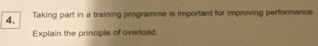 Taking part in a training programme is important for improving performance. 
Explain the principle of overload.