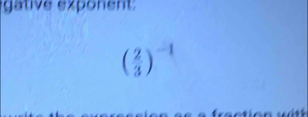 gative exponent:
( 2/3 )^-1