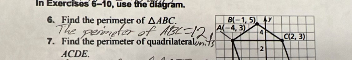 In Exercise 6-10 , use the diagram.
6. Find the perimeter of △ ABC.
7. Find the perimeter of quadrilateral 
ACDE.