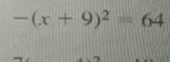 -(x+9)^2=64