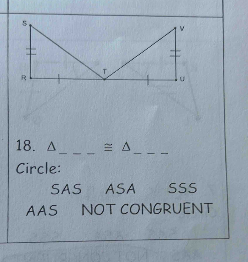 (△ ≌ △
Circle:
SAS ASA SSS
AAS NOT CONGRUENT