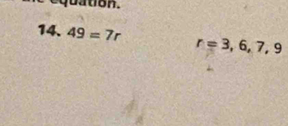 qu tion 
14. 49=7r r=3,6,7,9