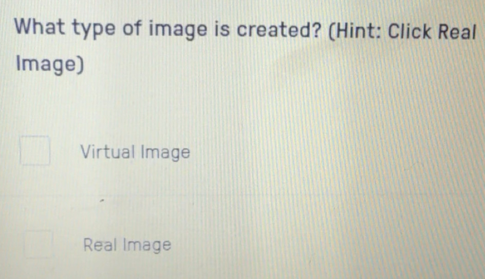 Solved: What type of image is created? (Hint: Click Real Image) Virtual ...