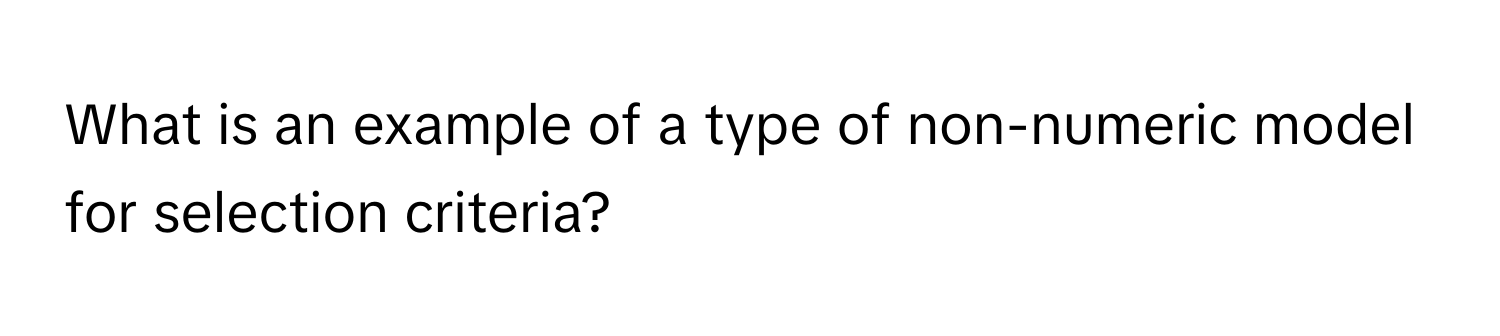 Solved: What is an example of a type of non-numeric model for selection ...