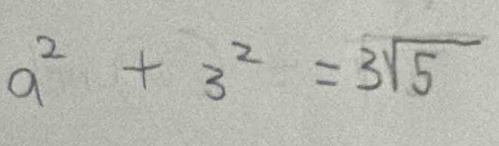 a^2+3^2=3sqrt(5)