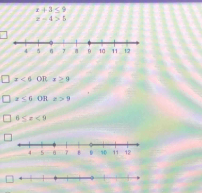 x+3≤ 9
x-4>5
x<6</tex> OR x≥ 9
x≤ 6 OR x>9
6≤ x<9</tex>