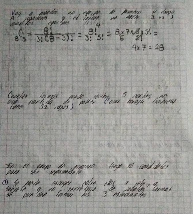 vay a ponden ep epipe do Aoe a logo 
ptadenes g ll lond ve CA s vs'3
_8C_3= 8!/3!(8-3)! = 8!/3! beginarrayr 4 5!endarray = (8* 7* 8* 5!)/6 =
4* 7=28
52 cajos) maher tong leeya hoars 
() i pada escoger Mlre elbs a lele, a 
subjefe snere forio do cobalas' formas 
seben Wo " Camee les 3 esledan des