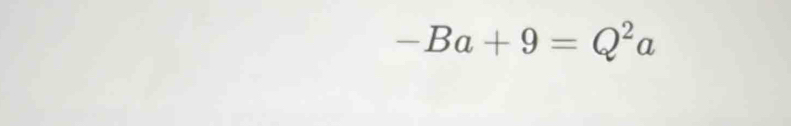 -Ba+9=Q^2a