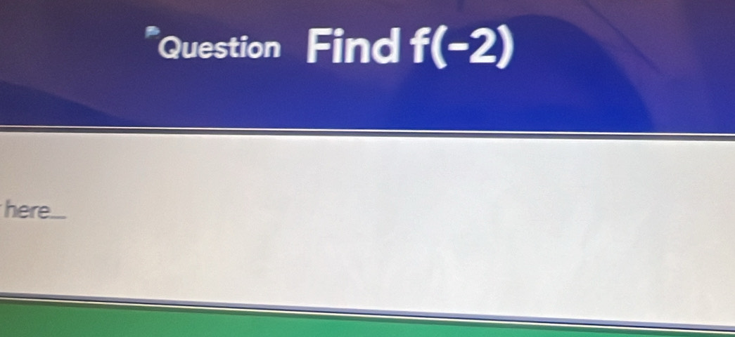 Question Find f(-2)
here