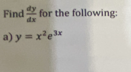 Find  dy/dx  for the following:
a) y=x^2e^(3x)