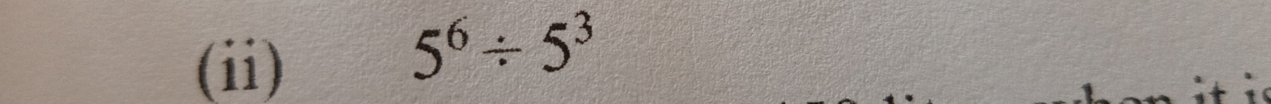 (ii)
5^6/ 5^3