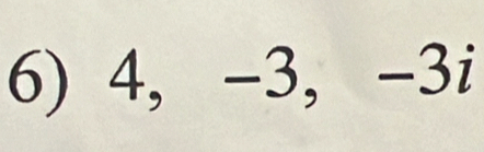 4, -3, -3i