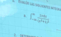 evalúe las siguientes integra 
a. ∈t _(-∈fty)^(∈fty)frac 2xdx(x^2+1)^2
2. DETFRM