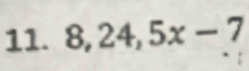 8, 24, 5x-7