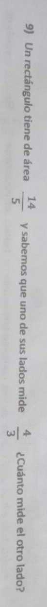 Un rectángulo tiene de área  14/5  y sabemos que uno de sus lados mide  4/3  ¿Cuánto mide el otro lado?