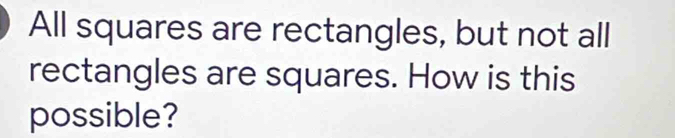Solved: All squares are rectangles, but not all rectangles are squares ...