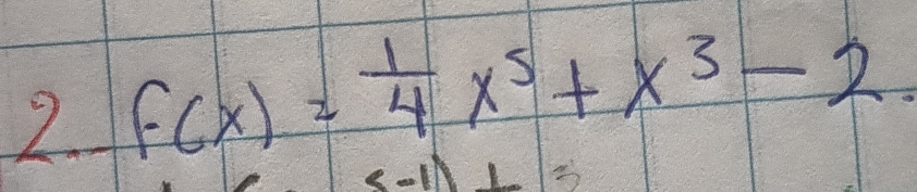 2 f(x)= 1/4 x^5+x^3-2
=