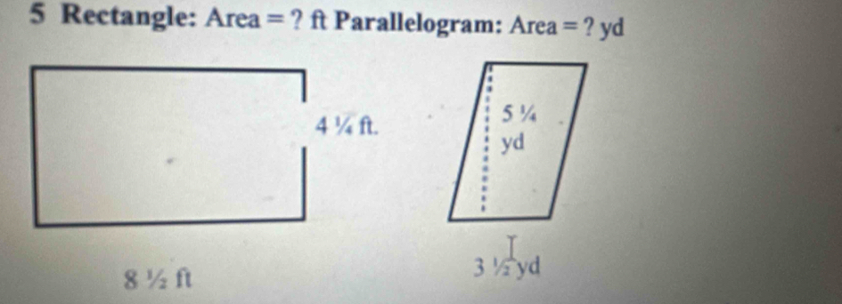 Rectangle: Area= ? ft Parallelogram: Area= ? yd
8 ½ ft