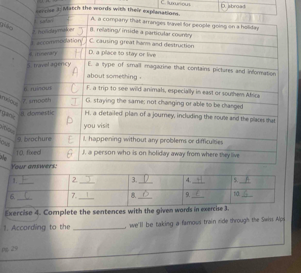 luxurious D. abroad
3: Match the words with 
giá
Inx
ga
iti
ou
le
Exercise 4. Complete the sentences with the given words in ex
1. According to the _, we'll be taking a famous train ride through the Swiss Alps
pg. 29