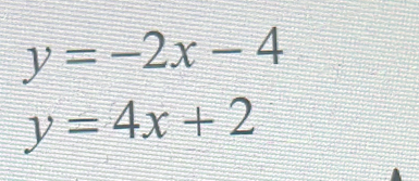 y=-2x-4
y=4x+2