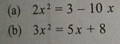 2x^2=3-10x
(b) 3x^2=5x+8