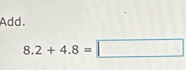 Add.
8.2+4.8=□