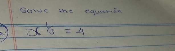 solve the equarion
x^(1/3)=4