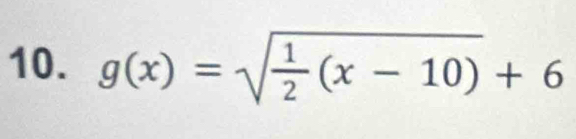 g(x)=sqrt(frac 1)2(x-10)+6