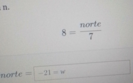 8= norte/7 
norte =|-21=w