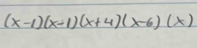 (x-1)(x-1)(x+4)(x-6)(x)