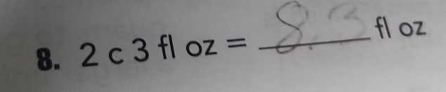 2c3fl oz= _ 
fl oz