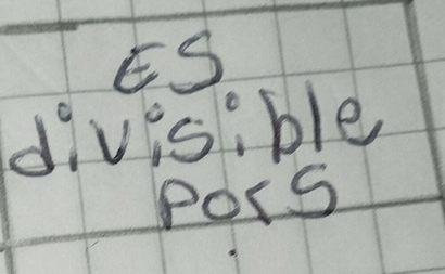 ES 
divisible 
Pors