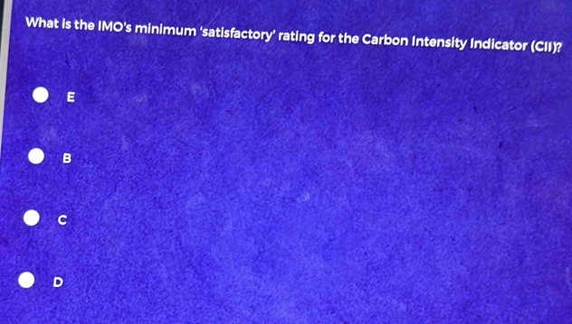 What is the IMO's minimum ‘satisfactory’ rating for the Carbon Intensity Indicator (CII)?
E
B
c
D