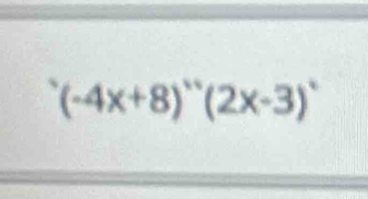 (-4x+8)^·s (2x-3)^circ 