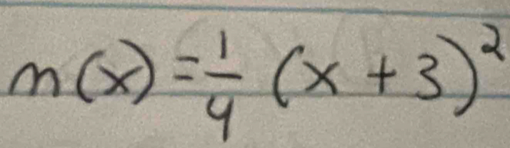 m(x)= 1/4 (x+3)^2