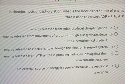 Solved: In chemiosmotic phosphorylation, what is the most direct source ...