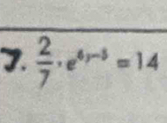 frac 27· e^(4-5)=1=14