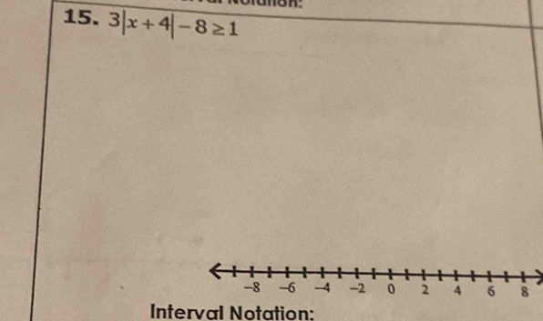 3|x+4|-8≥ 1
Interval Notation: