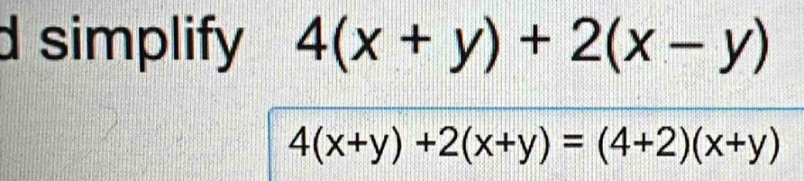 simplify 4(x+y)+2(x-y)
4(x+y)+2(x+y)=(4+2)(x+y)