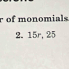 of monomials 
2. 15r, 25