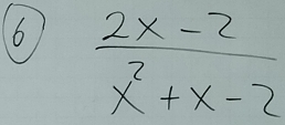 6  (2x-2)/x^2+x-2 