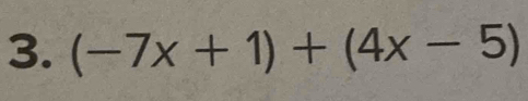 (-7x+1)+(4x-5)