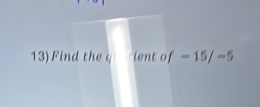 Find the quatient of =15/-5