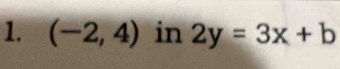 (-2,4) in 2y=3x+b