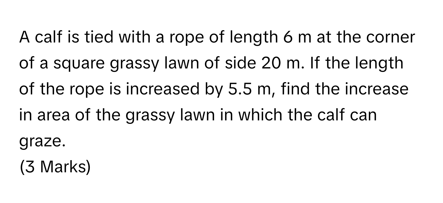 Solved: A calf is tied with a rope of length 6 m at the corner of a ...
