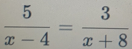  5/x-4 = 3/x+8 