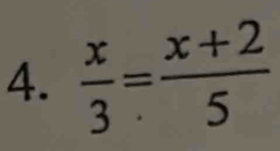  x/3 = (x+2)/5 